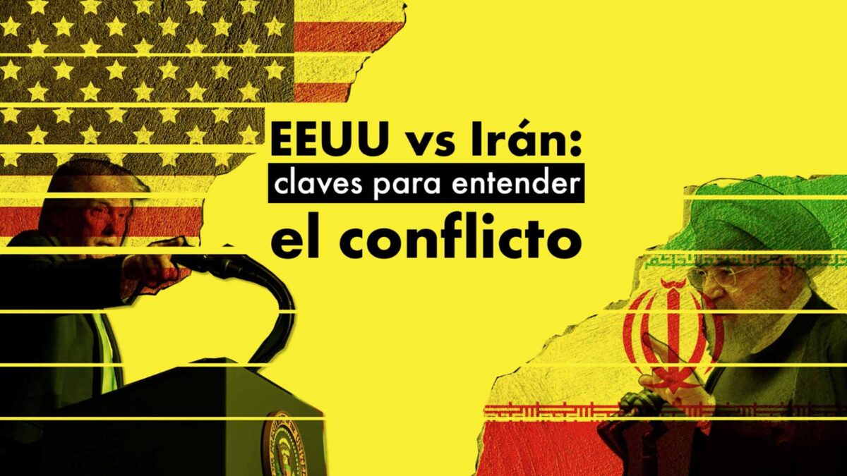 EEUU versus Irán: claves para entender el conflicto que sacude Oriente Próximo