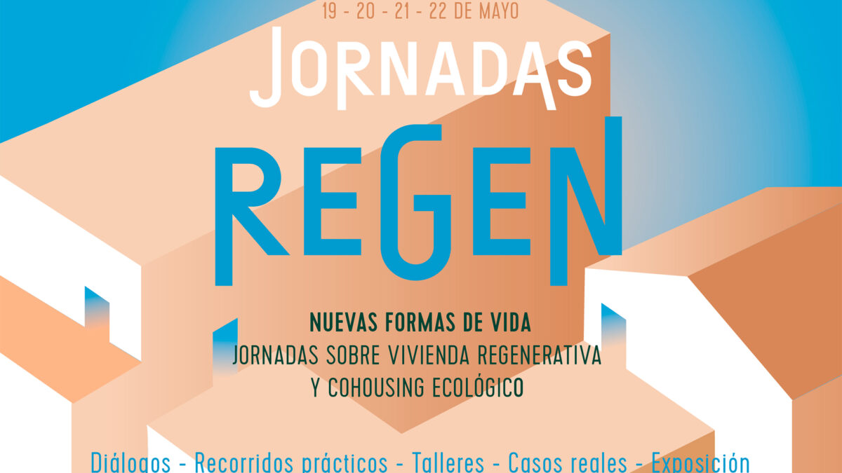 Jornadas REGEN: vivienda regenerativa y ‘cohousing’ ecológico para reconstruir nuestra relación con el planeta y las personas