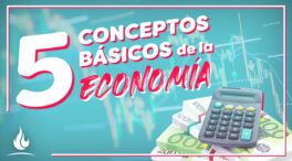 5 conceptos básicos de la economía