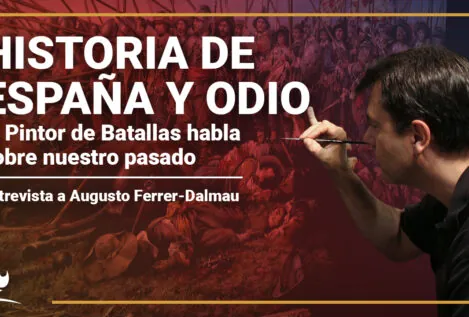 Augusto Ferrer-Dalmau: “Los españoles no tienen opinión sobre su historia, tienen desconocimiento”