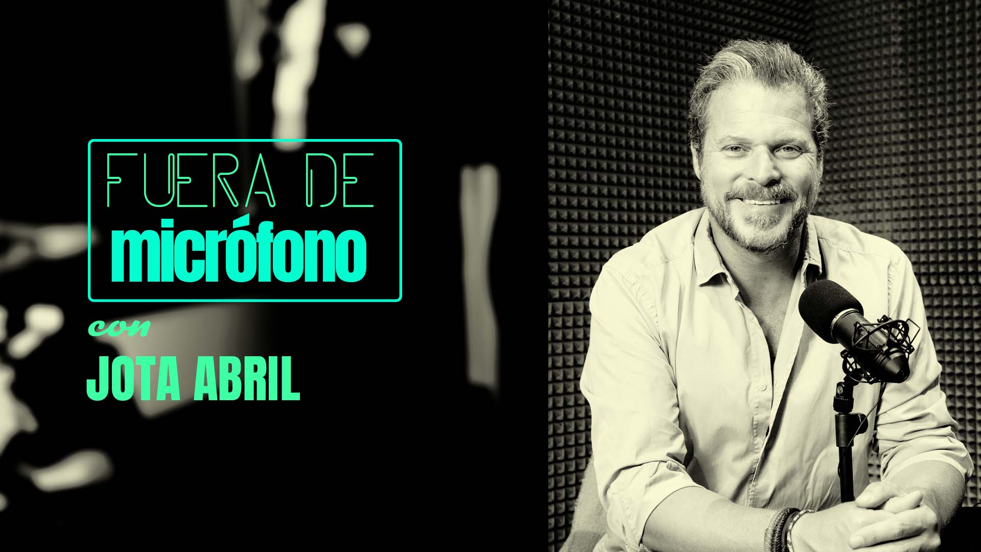 Fuera de micrófono con Jota Abril