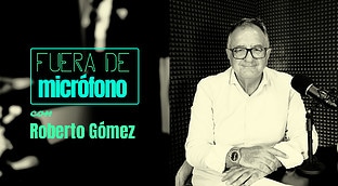 Fuera de micrófono | Roberto Gómez