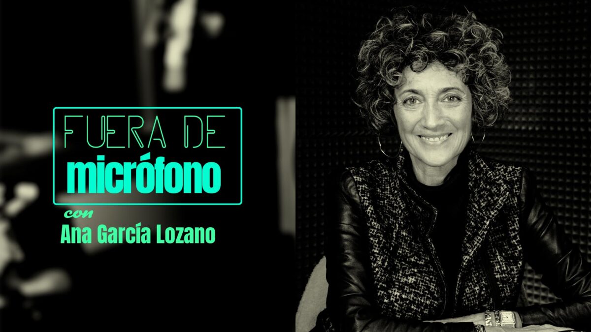 Fuera de micrófono con Ana García Lozano