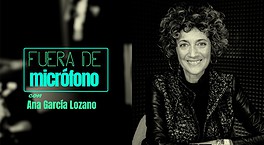 Fuera de micrófono con Ana García Lozano