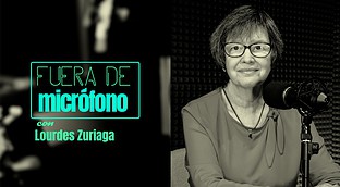 Fuera de micrófono con Lourdes Zuriaga