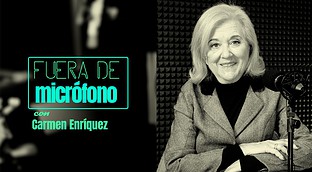 Fuera de micrófono con Carmen Enríquez