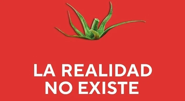 La realidad no existe. ¡Que lo sepas!