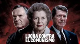 Juan Pablo II, Thatcher, Reagan y la lucha contra el comunismo