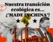 Nuestra transición ecológica es... ¿Made in China?