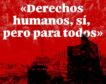 «Derechos humanos, sí, pero para todos»