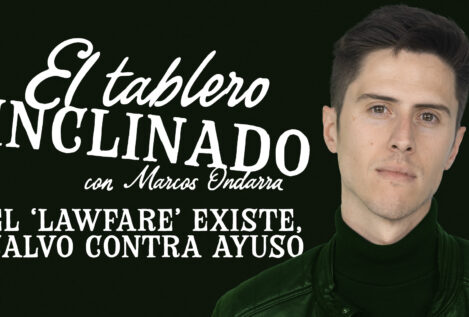El 'lawfare' existe, salvo contra Ayuso