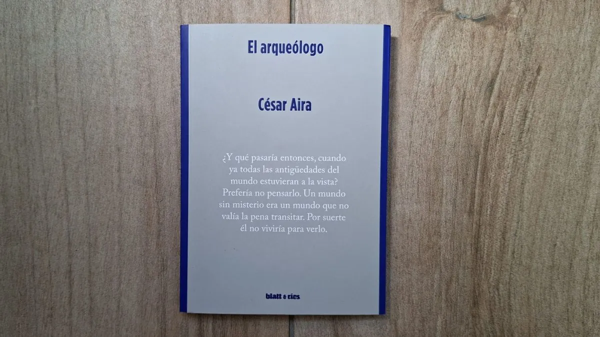 «Cada hallazgo era un capítulo»: ‘El arqueólogo’ de César Aira