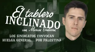 VÍDEO | El tablero inclinado: Los sindicatos convocan huelga general… por Palestina