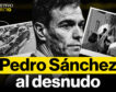 Pedro Sánchez al desnudo