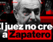 El juez no cree a Zapatero